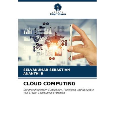 Cloud Computing, Taschenbuch von Selvakumar Sebastian,Ananthi B., Verlag Unser Wissen, 978-620-6-50707-9