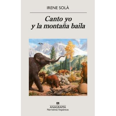 Canto Yo Y La Montaña Baila, Taschenbuch von Irene Sola, Anagrama, 978-84-339-9877-4