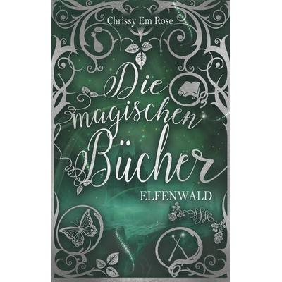 Die magischen Bücher, Taschenbuch von Chrissy Em Rose, BoD – Books on Demand