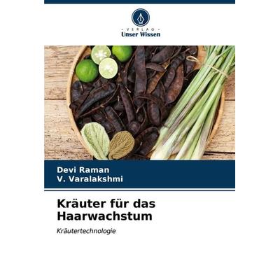 Kräuter für das Haarwachstum, Taschenbuch von Devi Raman,V. Varalakshmi, Verlag Unser Wissen, 978-620-7-13767-1