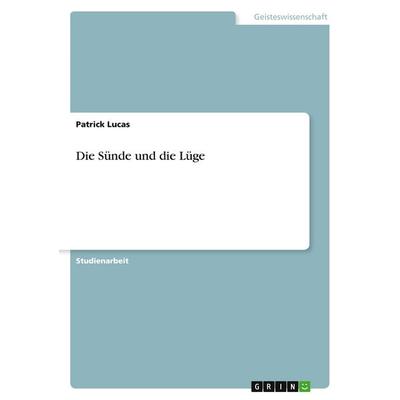 Die Sünde und die Lüge, Taschenbuch von Patrick Lucas, GRIN, 978-3-640-18340-1