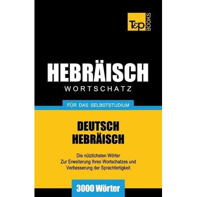 Wortschatz Deutsch-Hebräisch für das Selbststudium - 3000 Wörter, Taschenbuch von Andrey Taranov, Independently Published, 978-1-78716-419-2