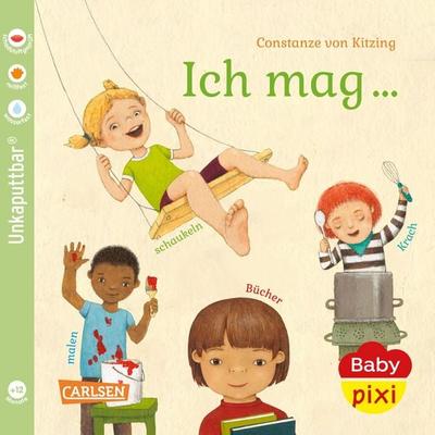 Baby Pixi (unkaputtbar) 137: Ich mag ... schaukeln, malen, lesen, Krach!, Taschenbuch von Constanze Kitzing, Carlsen, 978-3-551-06256-7