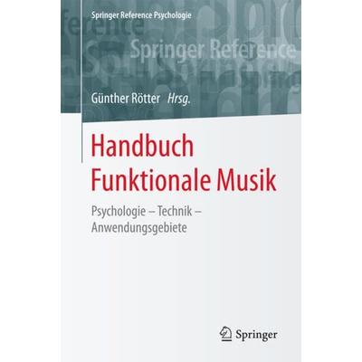 Handbuch Funktionale Musik, Gebundene Ausgabe von , Springer Fachmedien Wiesbaden GmbH, 978-3-658-10218-0