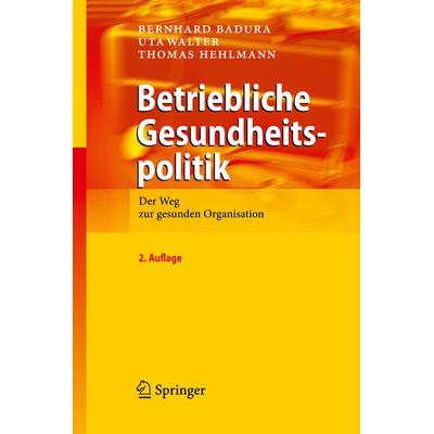 Betriebliche Gesundheitspolitik, Gebundene Ausgabe von Bernhard Badura,Uta Walter,Thomas Hehlmann, Springer Berlin, 978-3-642-04336-9