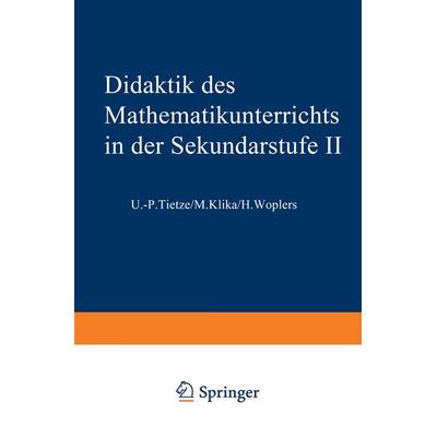 Didaktik des Mathematikunterrichts in der Sekundarstufe II, Taschenbuch von Uwe-Peter Tietze, Vieweg & Teubner, 978-3-528-08491-2