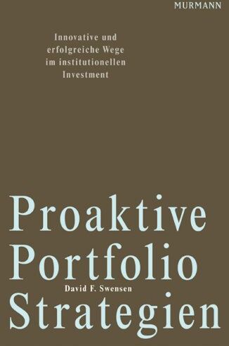 Swensen, David F. - Proaktive Portfolio Strategien: Innovative und erfolgreiche Wege im institutionellen Investment - Preis vom 09.10.2026 07:28:09 h