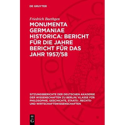 Monumenta Germaniae Historica: Bericht für die Jahre Bericht für das Jahr 1957/58, Gebundene Ausgabe von Friedrich Baethgen, De Gruyter,
