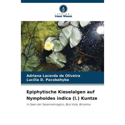 Epiphytische Kieselalgen auf Nymphoides indica (l.) Kuntze, Taschenbuch von Adriana Lacerda de Oliveira,Lucília D. Pacobahyba, Verlag Unser Wissen,