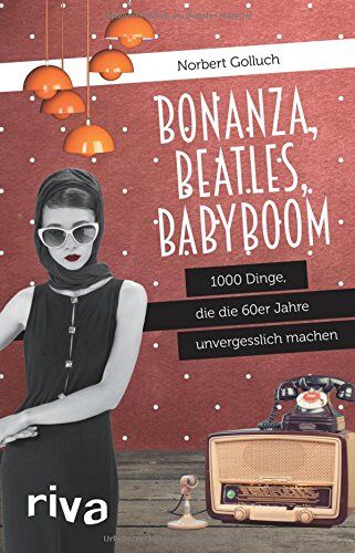 Norbert Golluch - Bonanza, Beatles, Babyboom: 1000 Dinge, die die 60er-Jahre unvergesslich machen - Preis vom 10.10.2026 11:48:34 h