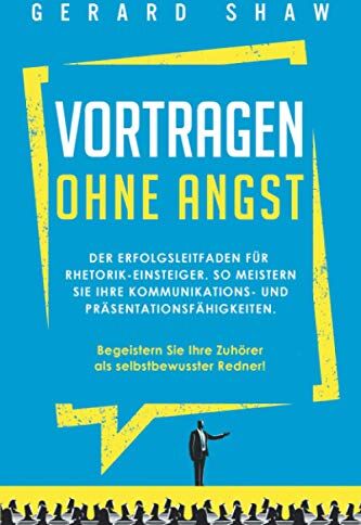 Gerard Shaw - Vortragen ohne Angst: Der Erfolgsleitfaden für Rhetorik-Einsteiger. So meistern Sie Ihre Kommunikations- und Präsentationsfähigkeiten. Begeistern Sie ... Ihre Zuhörer als selbstbewusster Redner! - Preis vom 17.10.2026 19:25:27 h