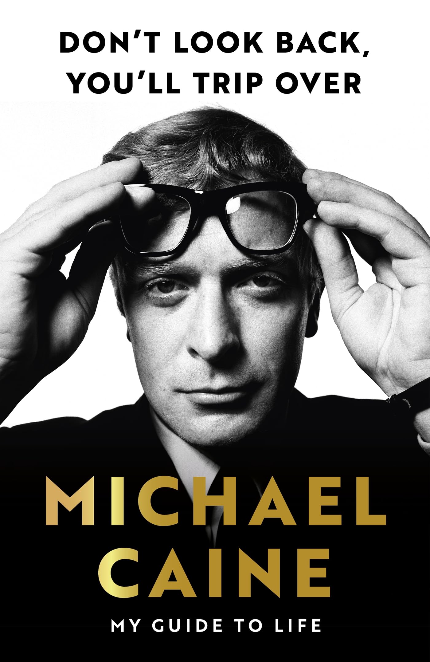 Michael Caine - Don't Look Back, You'll Trip Over: My Guide to Life - Preis vom 11.10.2026 03:10:56 h