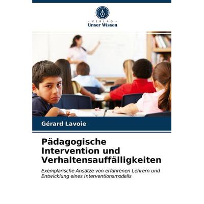Pädagogische Intervention und Verhaltensauffälligkeiten, Taschenbuch von Gérard Lavoie, Verlag Unser Wissen, 978-620-3-37787-3