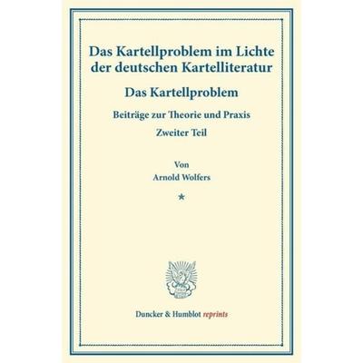 Das Kartellproblem im Lichte der deutschen Kartelliteratur., Taschenbuch von Arnold Wolfers, Duncker & Humblot, 978-3-428-17531-4