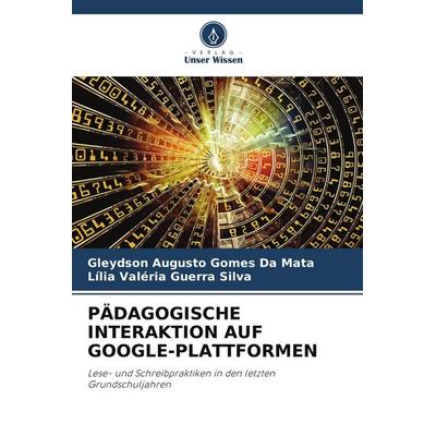 PÄDAGOGISCHE INTERAKTION AUF GOOGLE-PLATTFORMEN, Taschenbuch von Gleydson Augusto Gomes da Mata,Lília Valéria Guerra Silva, Verlag Unser Wissen,