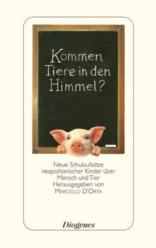 Marcello D'Orta - Kommen Tiere in den Himmel?: Neue Schulaufsätze neapolitanischer Kinder über Mensch und Tier - Preis vom 16.10.2026 11:41:07 h