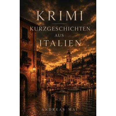 Krimi Kurzgeschichten aus Italien, Taschenbuch von Andreas Mai, Buchwerk, 978-3-694-71097-4