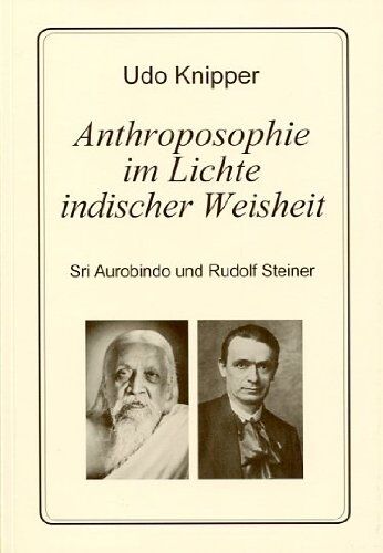 Udo Knipper - Anthroposophie im Lichte indischer Weisheit. Sri Aurobindo und Rudolf Steiner - Preis vom 30.09.2026 09:01:18 h