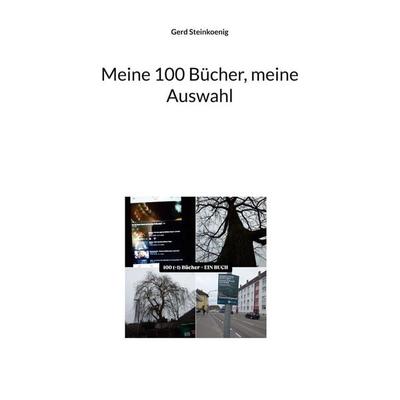 Meine 100 Bücher, meine Auswahl, Taschenbuch von Gerd Steinkoenig, BoD – Books on Demand, 978-3-695-74740-5