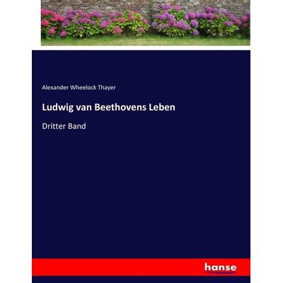 Ludwig van Beethovens Leben, Taschenbuch von Alexander Wheelock Thayer, Hansebooks, 978-3-7434-3215-4