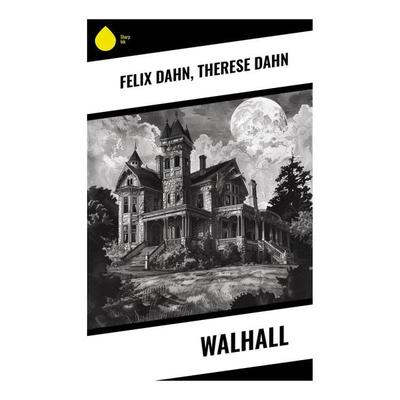 Walhall, Taschenbuch von Felix Dahn,Therese Dahn, Sharp Ink, 978-80-283-5097-0