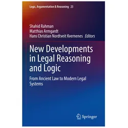 New Developments in Legal Reasoning and Logic, Fachbücher von Christian Nordtveit Kvernenes, Shahid Rahman, Matthias Armgardt, Hans Christian Nordtveit Kvernenes