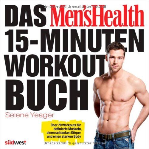Selene Yeager - Das Men's Health 15-Minuten-Workout-Buch: Über 70 Workouts für definierte Muskeln, einen schlanken Körper und einen starken Body - Preis vom 09.10.2026 07:28:09 h