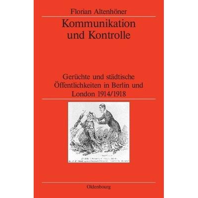 Kommunikation und Kontrolle, Gebundene Ausgabe von Florian Altenhöner, De Gruyter Oldenbourg, 978-3-486-58183-6