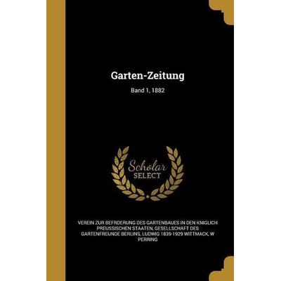Garten-Zeitung; Band 1, 1882, Taschenbuch von Ludwig Wittmack, Creative Media Partners, LLC, 978-1-362-23539-2