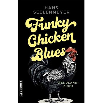 Funky Chicken Blues, Taschenbuch von Hans Seelenmeyer, Gmeiner-Verlag, 978-3-8392-0780-2