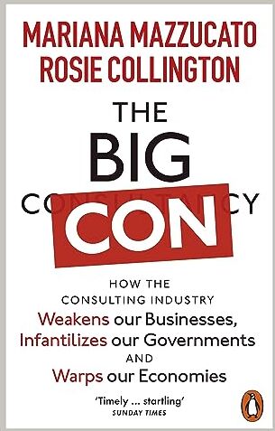 Mariana Mazzucato - The Big Con: How the Consulting Industry Weakens our Businesses, Infantilizes our Governments and Warps our Economies - Preis vom 13.10.2026 19:28:25 h