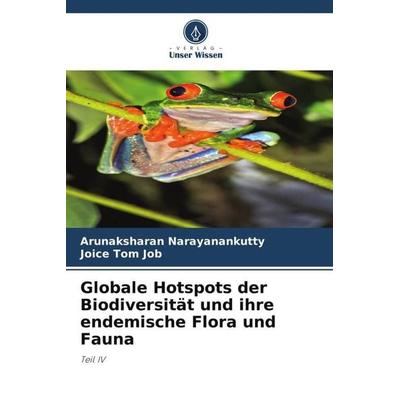 Globale Hotspots der Biodiversität und ihre endemische Flora und Fauna, Taschenbuch von Arunaksharan Narayanankutty,Joice Tom Job, Verlag Unser