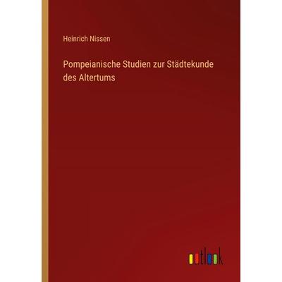 Pompeianische Studien zur Städtekunde des Altertums, Taschenbuch von Heinrich Nissen, Outlook, 978-3-368-53117-1