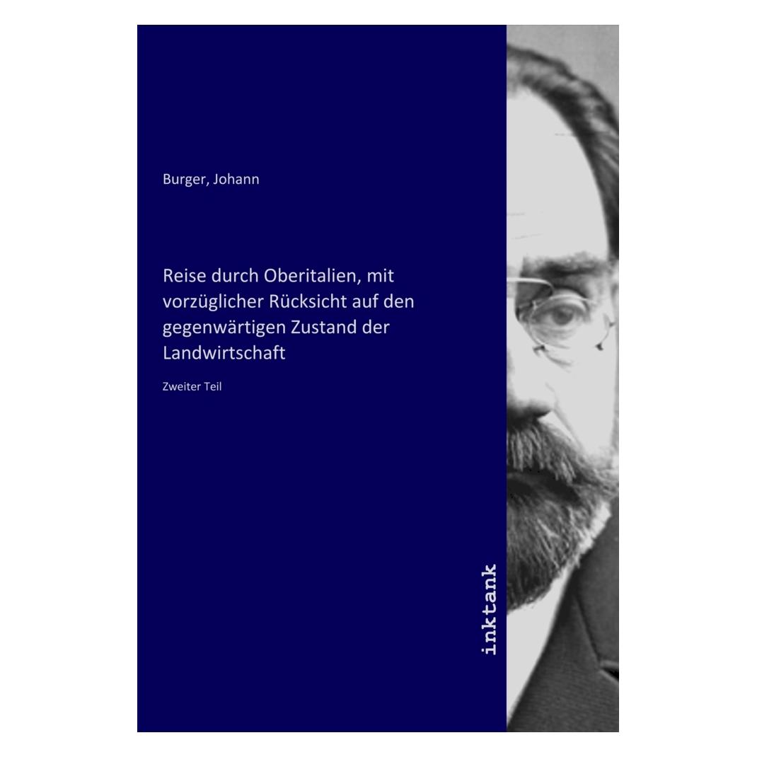 Inktank Publishing Reise durch Oberitalien, mit vorzüglicher Rücksicht auf den gegenwärtigen Zustand der Landwirtschaft (Deutsch, Softcover, Johann Burger) (56116110)