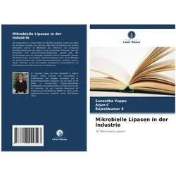 Mikrobielle Lipasen in der Industrie, Fachbücher von Arjun C, Rajeshkumar S, Suneetha Vuppu