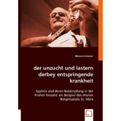 Linöcker, M: der unzucht und lastern derbey entspringende kr, Taschenbuch von Melanie Linöcker, VDM, 978-3-8364-7884-7