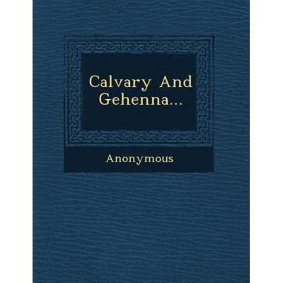 Calvary and Gehenna..., von Anonymous, Saraswati Press, 978-1-249-94249-8