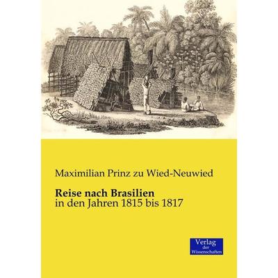 Reise nach Brasilien, Taschenbuch von Maximilian Prinz zu Wied-Neuwied, Verlag der Wissenschaften, 978-3-95700-035-4