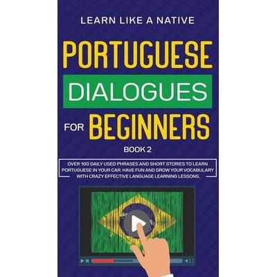 Portuguese Dialogues for Beginners Book 2, Gebundene Ausgabe von Tbd, Learn Like A Native, 978-1-913907-55-6