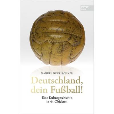 Deutschland, dein Fußball!, Gebundene Ausgabe von Manuel Neukirchner, Edel Sports - ein Verlag der Edel Verlagsgruppe, 978-3-9858802-6-3