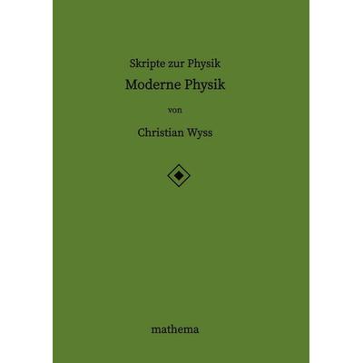Skripte zur Physik - Moderne Physik, Gebundene Ausgabe von Christian Wyss, Tredition, 978-3-384-87163-3