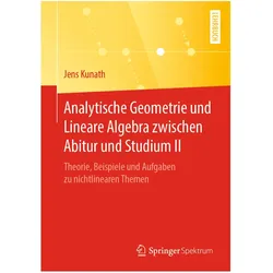 Analytische Geometrie und Lineare Algebra zwischen Abitur und Studium II, Fachbücher von Jens Kunath