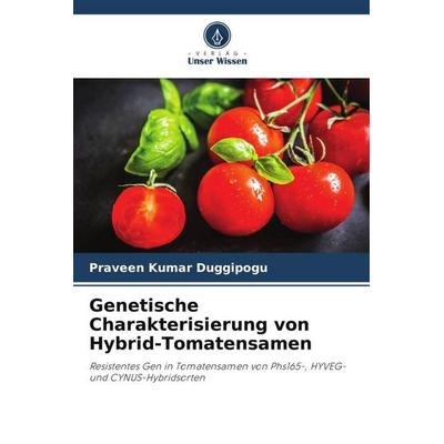 Genetische Charakterisierung von Hybrid-Tomatensamen, Taschenbuch von Praveen Kumar Duggipogu, Verlag Unser Wissen, 978-620-5-59062-1