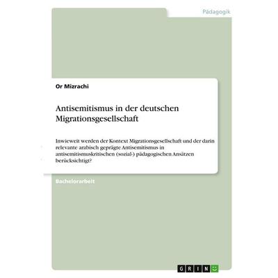 Antisemitismus in der deutschen Migrationsgesellschaft, Taschenbuch von Or Mizrachi, GRIN, 978-3-346-28287-3