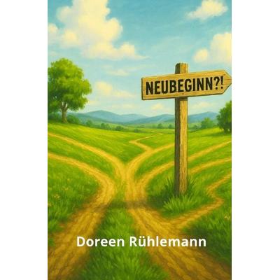 Neubeginn!?, Taschenbuch von Doreen Rühlemann, Epubli, 978-3-8197-5418-0