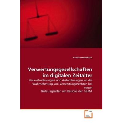 Heimbach, S: Verwertungsgesellschaften im digitalen Zeitalte, Taschenbuch von Sandra Heimbach, VDM, 978-3-639-29753-9