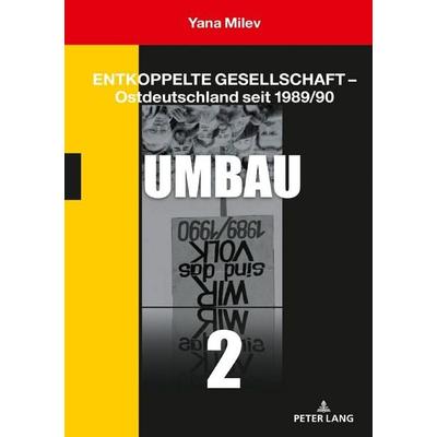 Entkoppelte Gesellschaft – Ostdeutschland seit 1989/90, Gebundene Ausgabe von Yana Milev, Peter Lang GmbH, Internationaler Verlag der Wissenschaften,