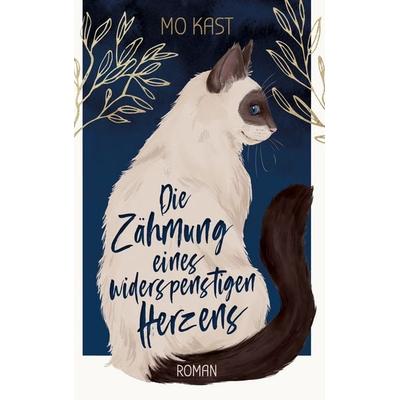 Die Zähmung eines widerspenstigen Herzens, Gebundene Ausgabe von Mo Kast, BoD – Books on Demand, 978-3-7543-0669-7