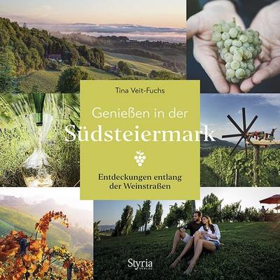 Genießen in der Südsteiermark, Gebundene Ausgabe von Tina Veit-Fuchs, Styria Verlag in Verlagsgruppe Styria GmbH & Co. KG, 978-3-222-13625-2