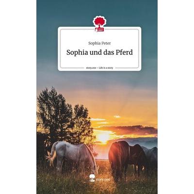 Sophia und das Pferd. Life is a Story - story.one, Gebundene Ausgabe von Sophia Peter, Story.one publishing, 978-3-7115-0056-4